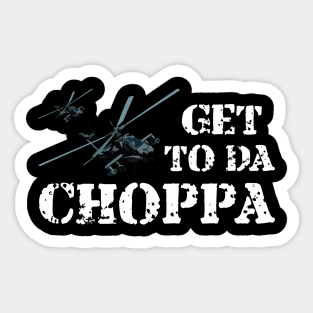 Get To Da Choppa! Sticker